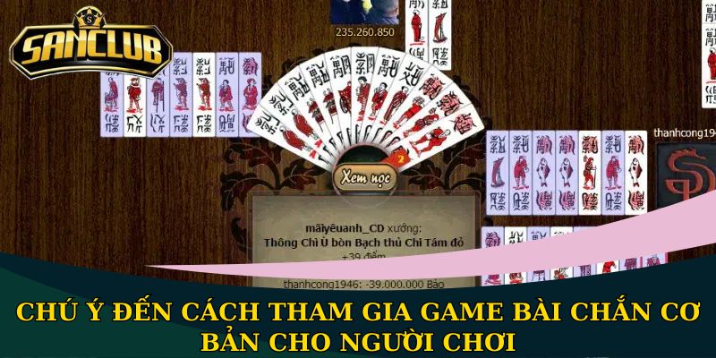 Hướng dẫn chơi Chắn cơ bản cho người chơi mới bắt đầu 2 Chú ý đến cách tham gia game bài Chắn cơ bản cho người chơi