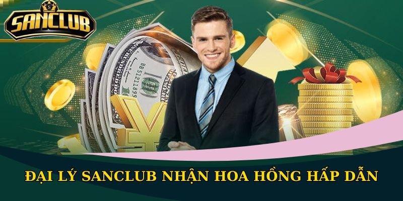 Đại lý Sanclub nhận hoa hồng hấp dẫn