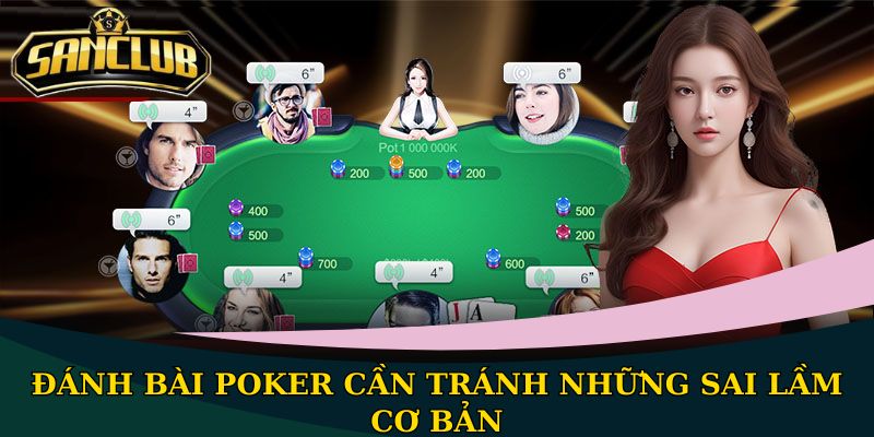 Poker Sanclub - Game bài mang đến trải nghiệm hấp dẫn 3 Đánh bài Poker cần tránh những sai lầm cơ bản