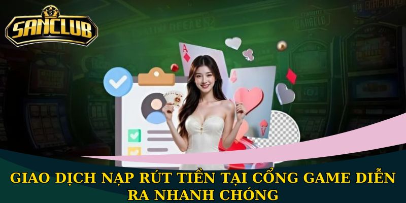 Điều khoản điều kiện Sanclub an toàn cho mọi người chơi 2 Giao dịch nạp rút tiền tại cổng game diễn ra nhanh chóng