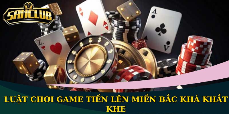 Tiến Lên Miền Bắc Sanclub: Luật chơi game bài hấp dẫn nhất 2 Luật chơi game Tiến Lên miền Bắc khá khắt khe