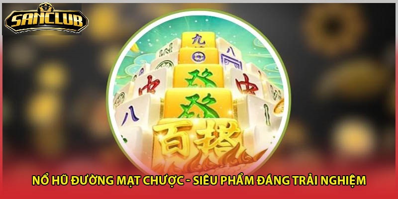 Đường Mạt Chược SanClub Bí Quyết Chơi Bất Bại 2025 1 Đường mạt chược – Tựa game đổi thưởng cực chất tại Sanclub