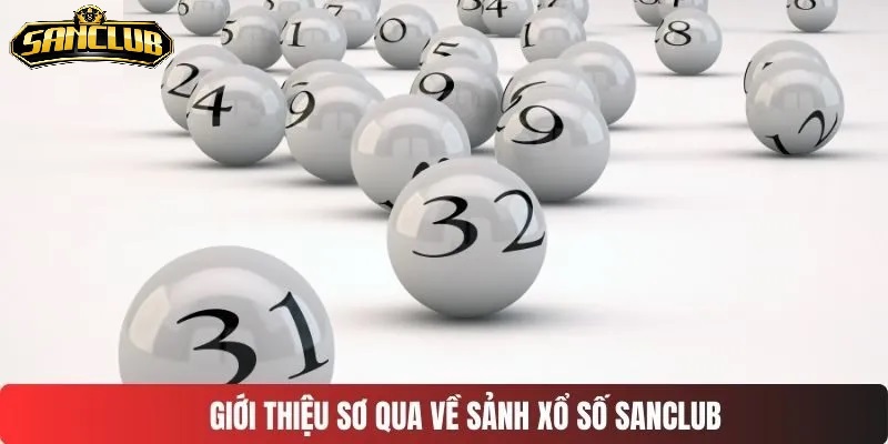 Xổ Số Sanclub – Trúng Thưởng Lớn Với Các Tính Năng Hấp Dẫn 5 Sảnh Xổ Số Sanclub quay thưởng hot nhất mọi thời đại